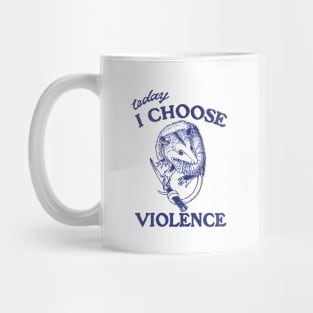 Today I Choose Violence Possum Opossum Mug